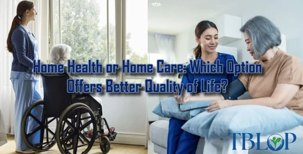 Home Health or Home Care: Which Option Offers Better Quality of Life?