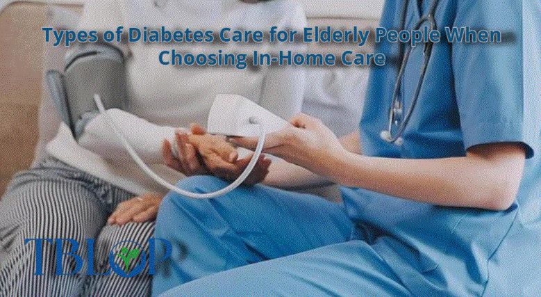 Types of Diabetes Care for Elderly People When Choosing In-Home Care