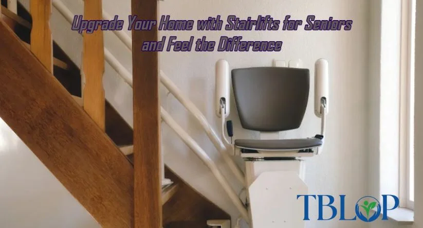 Upgrade Your Home with Stairlifts for Seniors and Feel the Difference